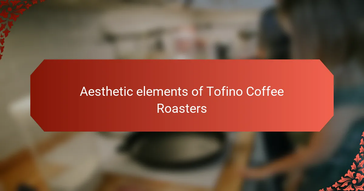 Aesthetic elements of Tofino Coffee Roasters