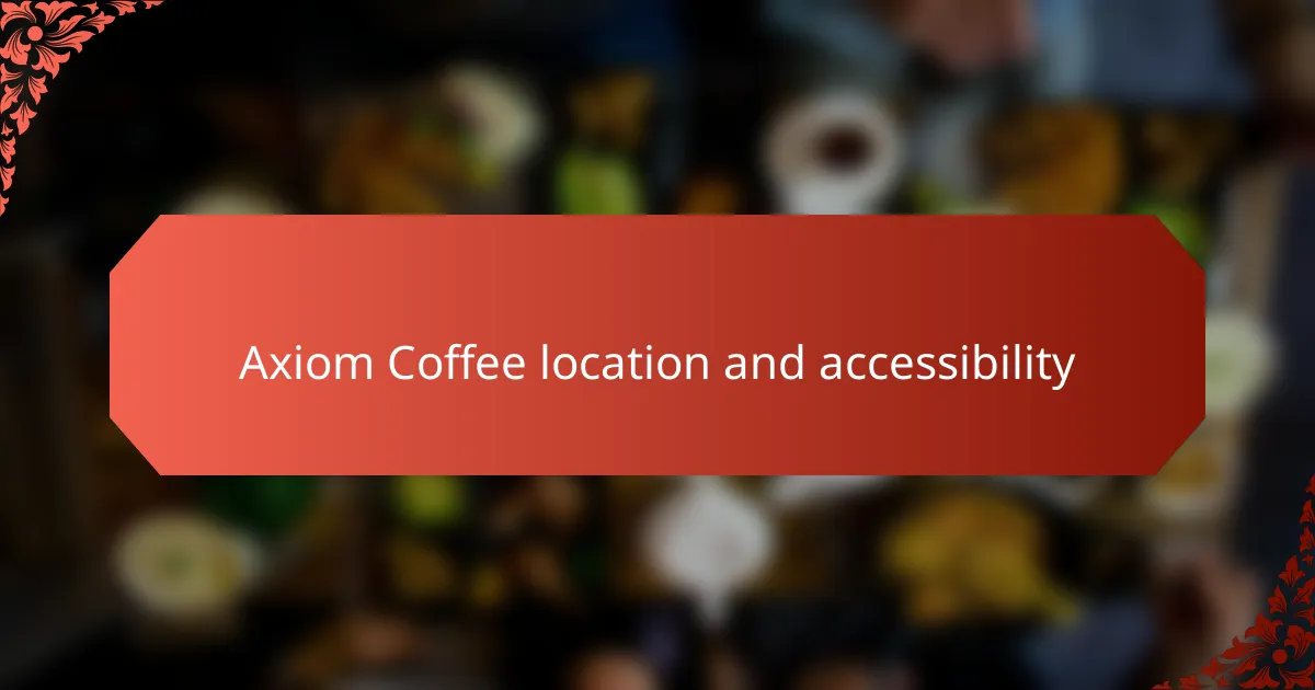 Axiom Coffee location and accessibility