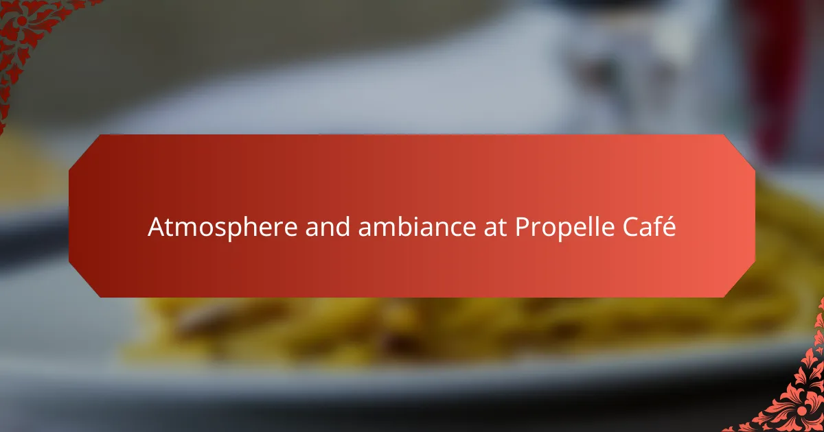 Atmosphere and ambiance at Propelle Café