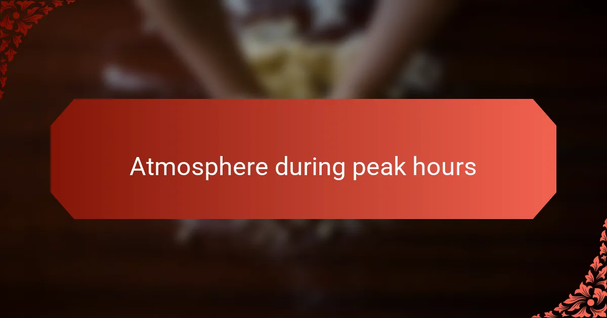 Atmosphere during peak hours