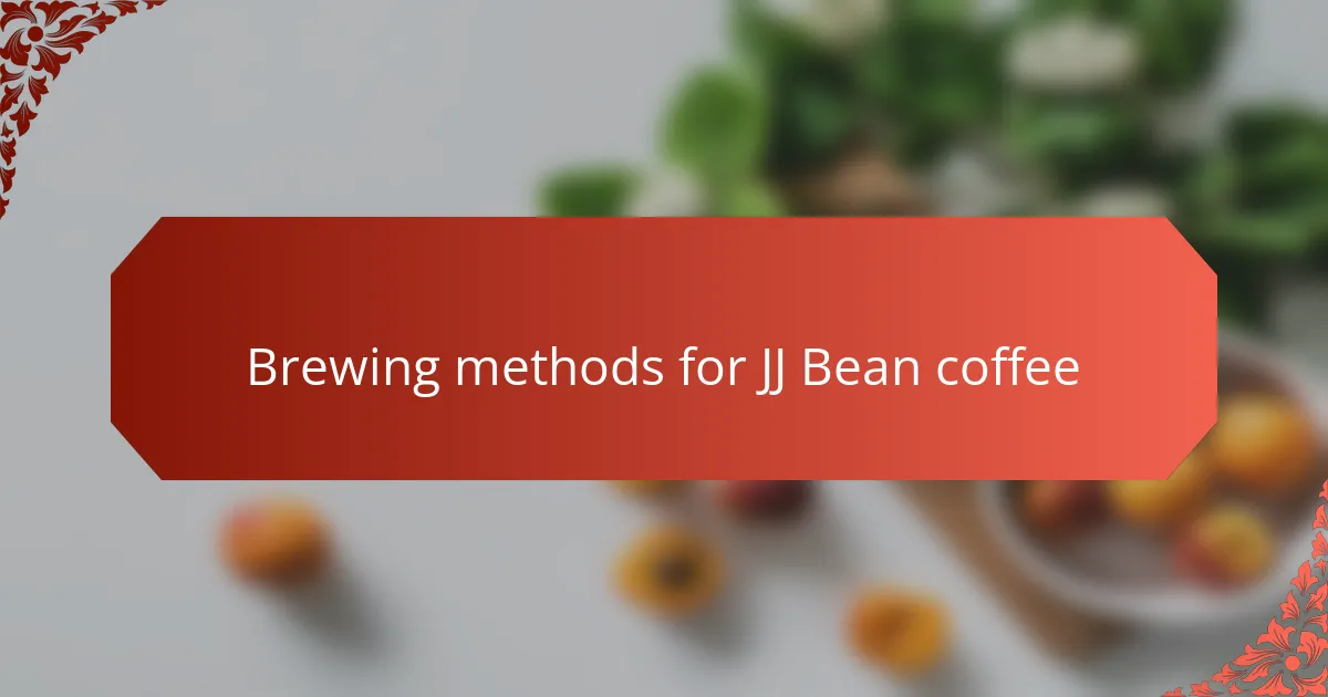 Brewing methods for JJ Bean coffee