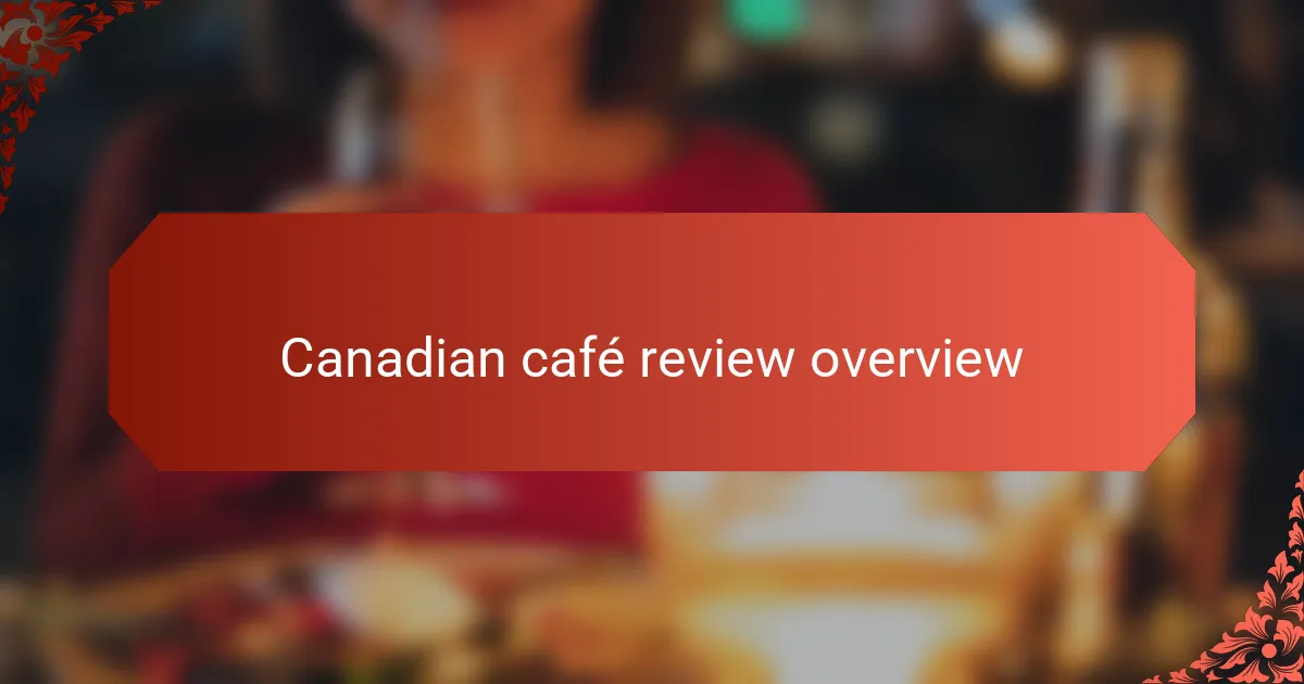 Canadian café review overview