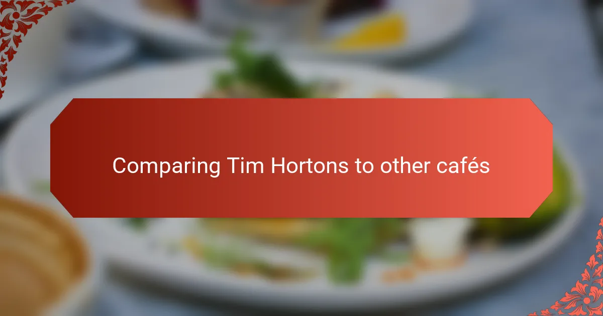 Comparing Tim Hortons to other cafés