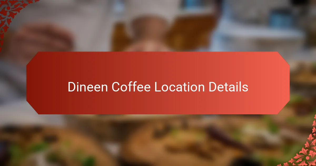 Dineen Coffee Location Details