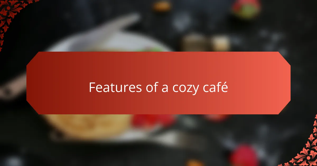 Features of a cozy café