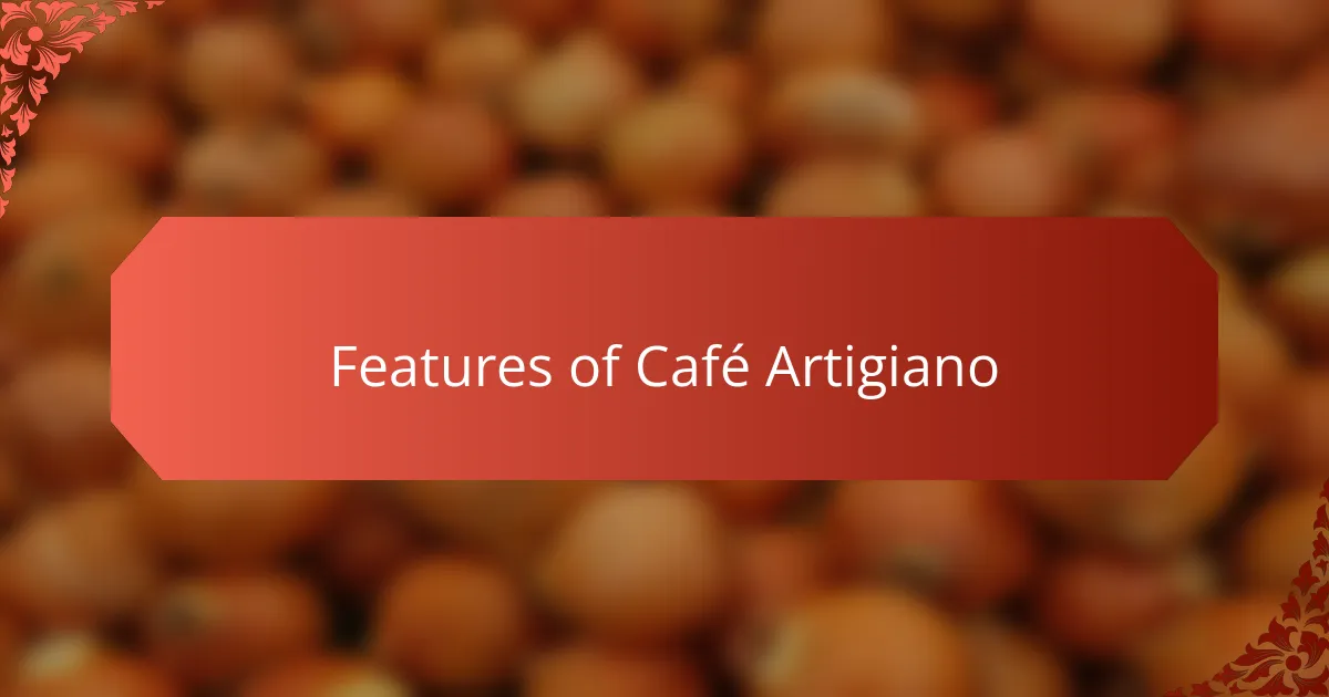 Features of Café Artigiano