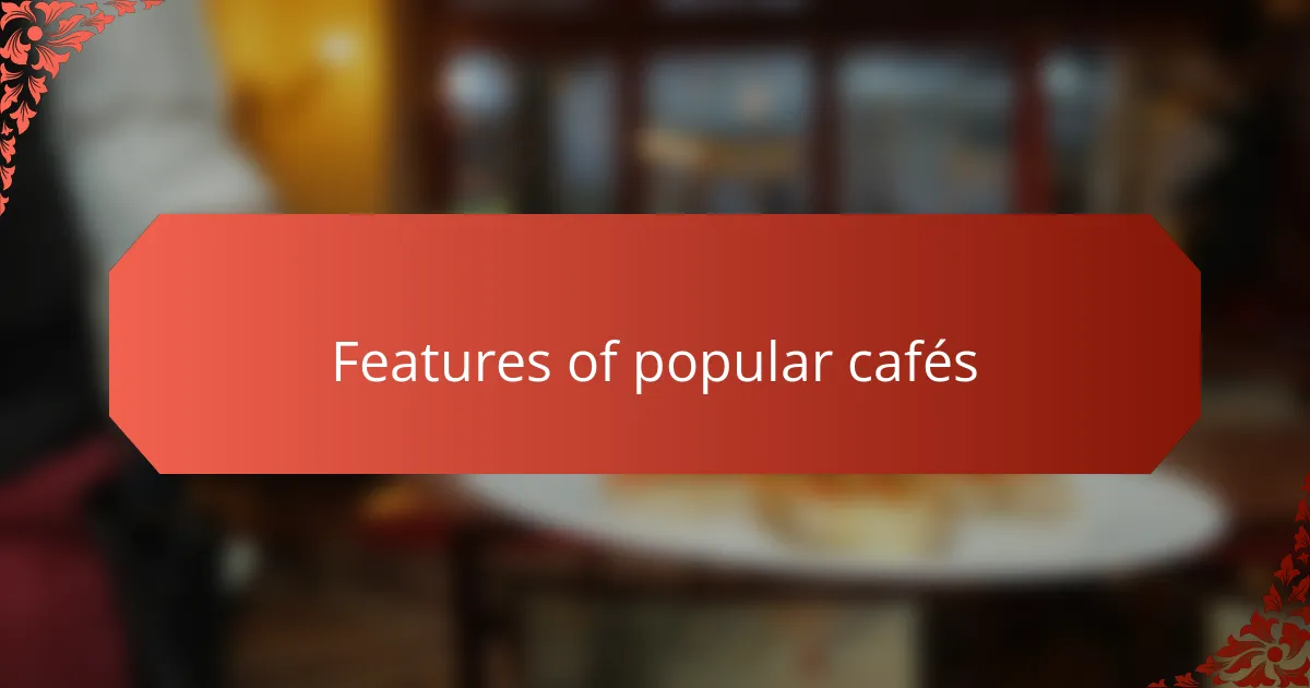 Features of popular cafés