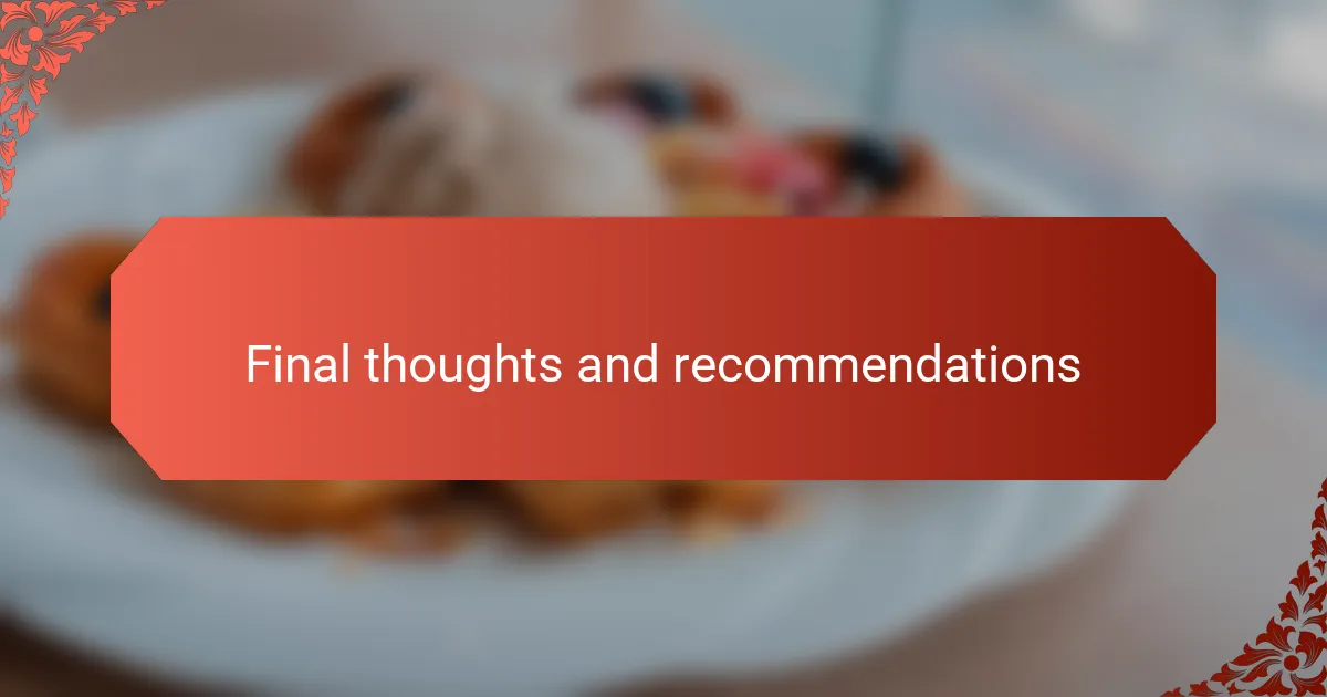 Final thoughts and recommendations