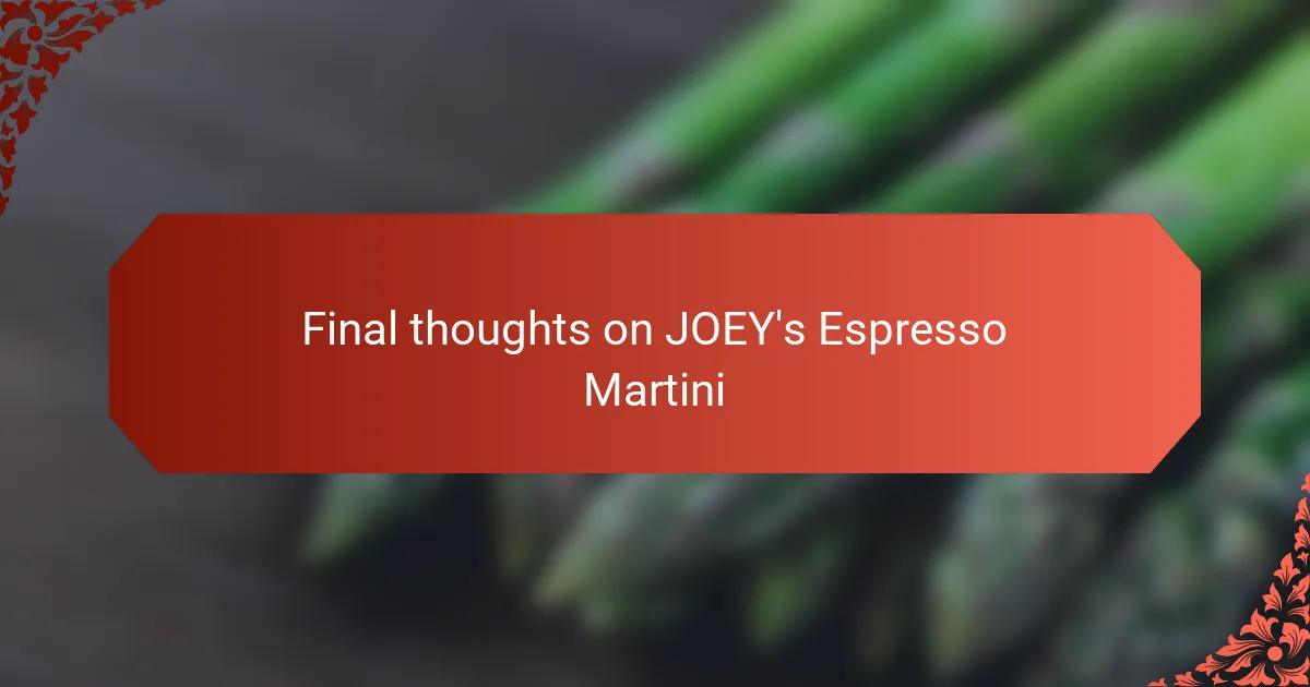 Final thoughts on JOEY's Espresso Martini