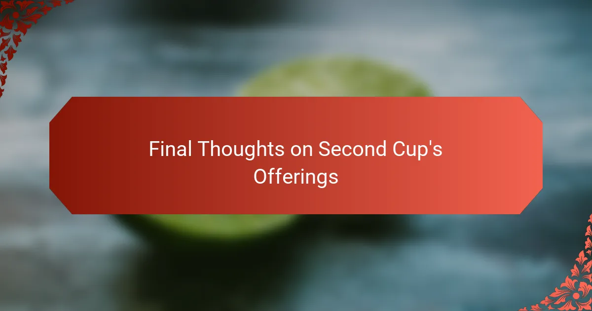 Final Thoughts on Second Cup's Offerings