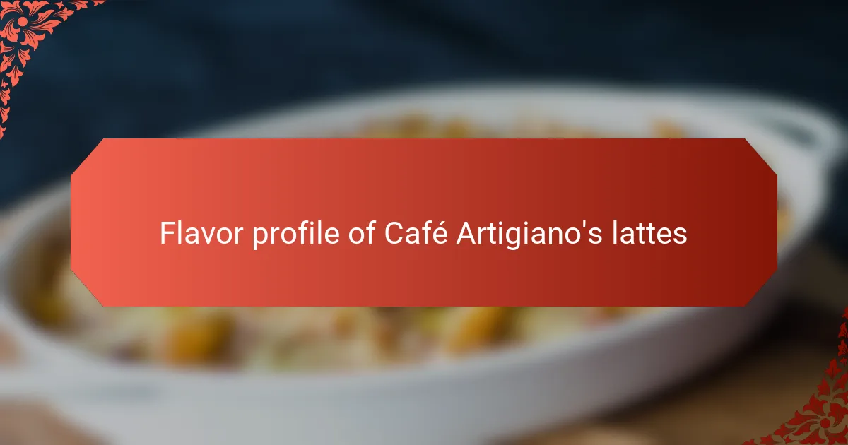 Flavor profile of Café Artigiano's lattes