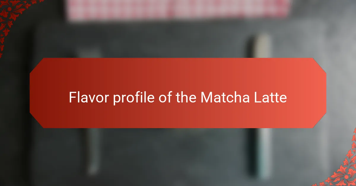 Flavor profile of the Matcha Latte