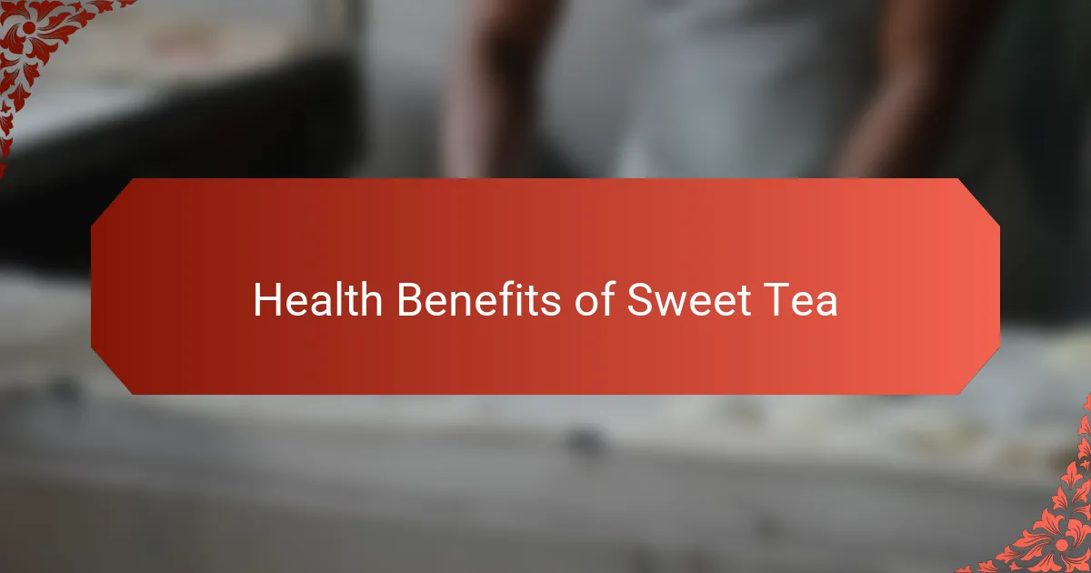 Health Benefits of Sweet Tea