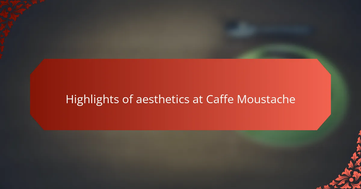 Highlights of aesthetics at Caffe Moustache