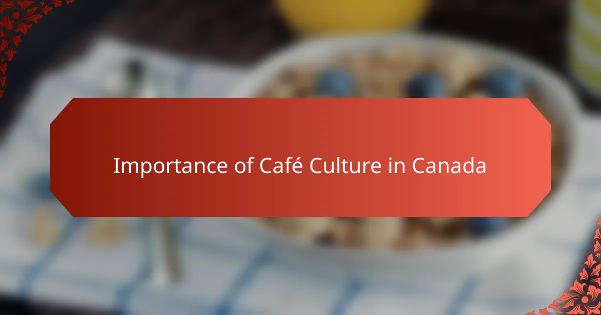 Importance of Café Culture in Canada