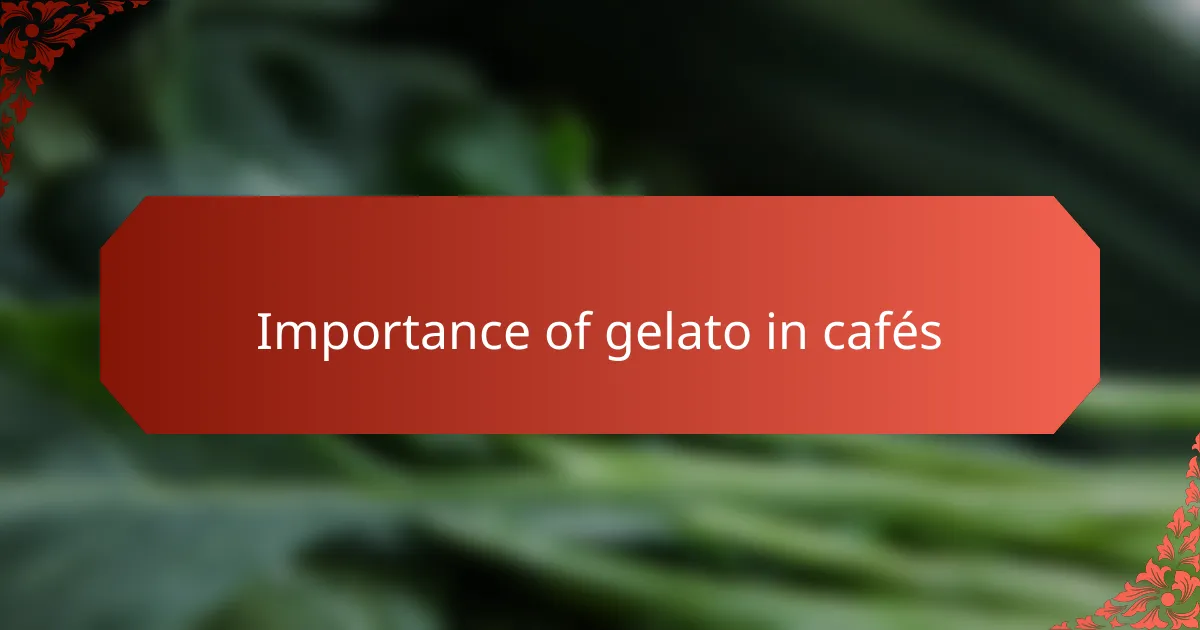 Importance of gelato in cafés