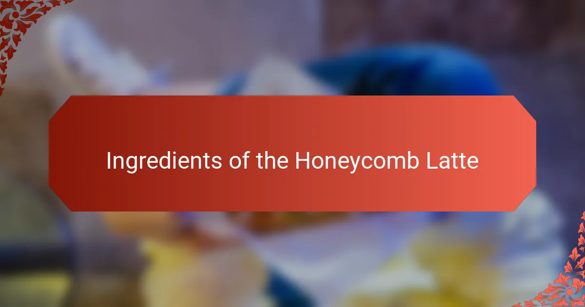 Ingredients of the Honeycomb Latte