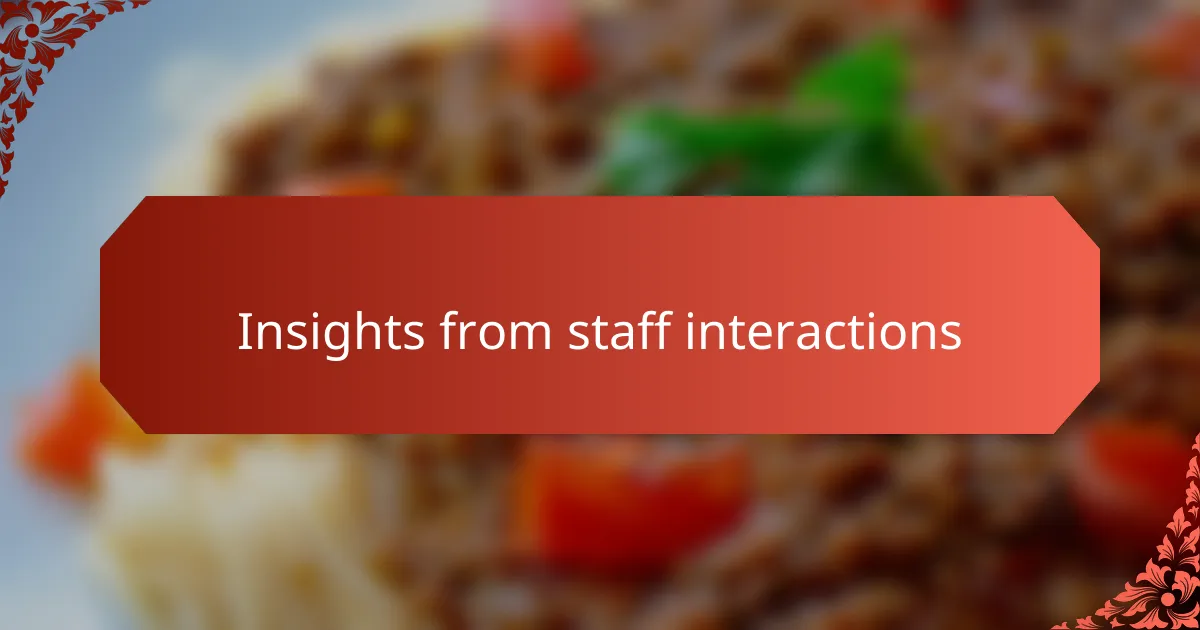Insights from staff interactions