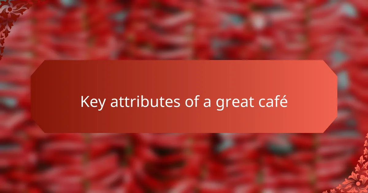 Key attributes of a great café