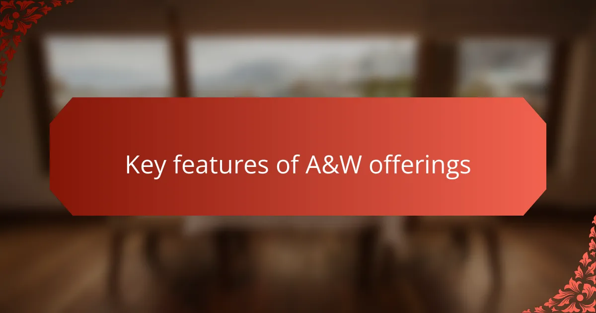 Key features of A&W offerings