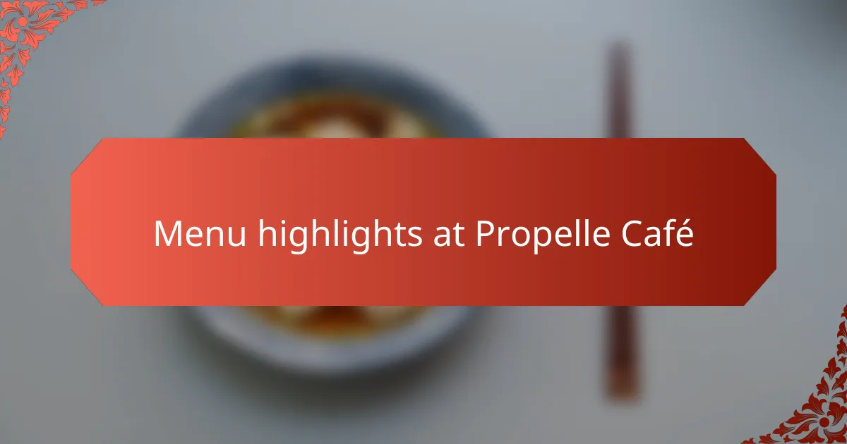 Menu highlights at Propelle Café