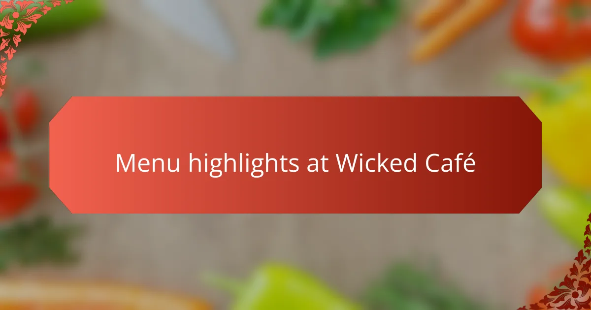Menu highlights at Wicked Café