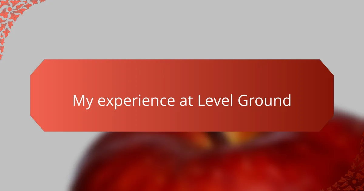 My experience at Level Ground