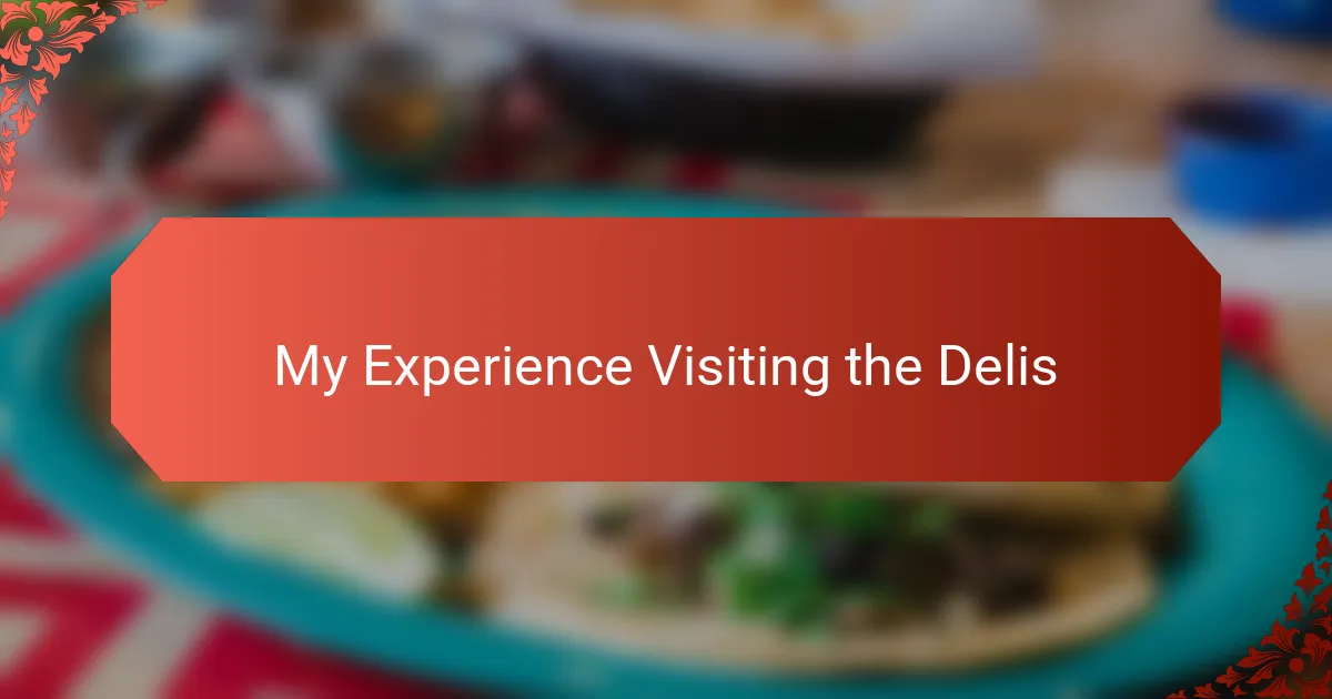 My Experience Visiting the Delis