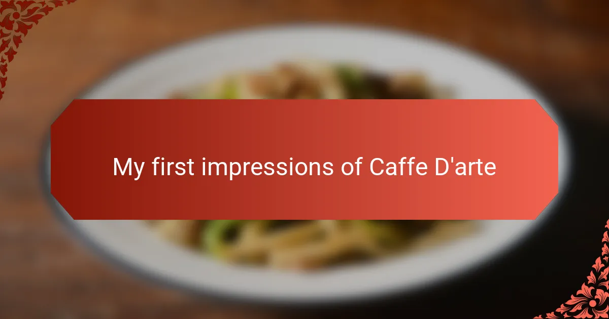 My first impressions of Caffe D'arte