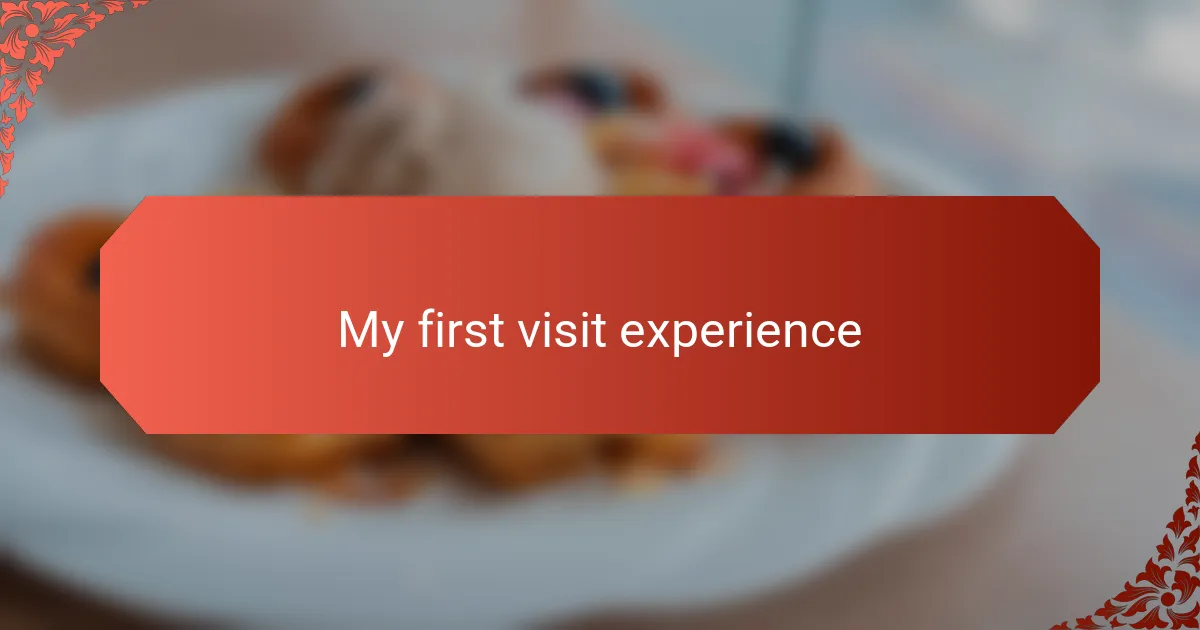 My first visit experience