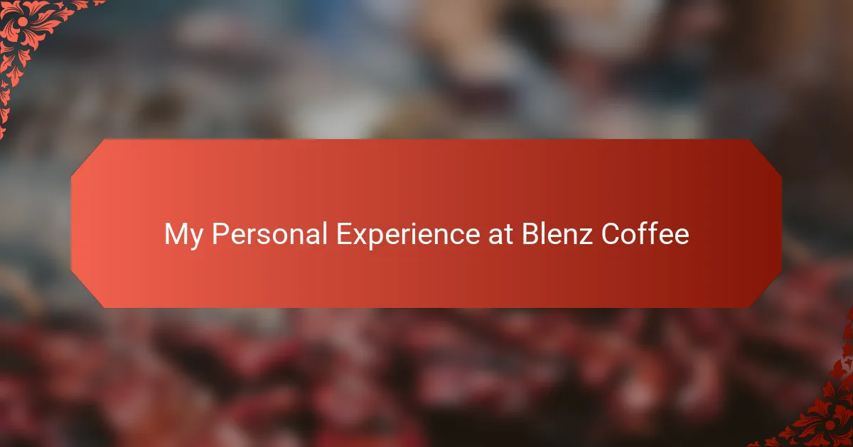 My Personal Experience at Blenz Coffee