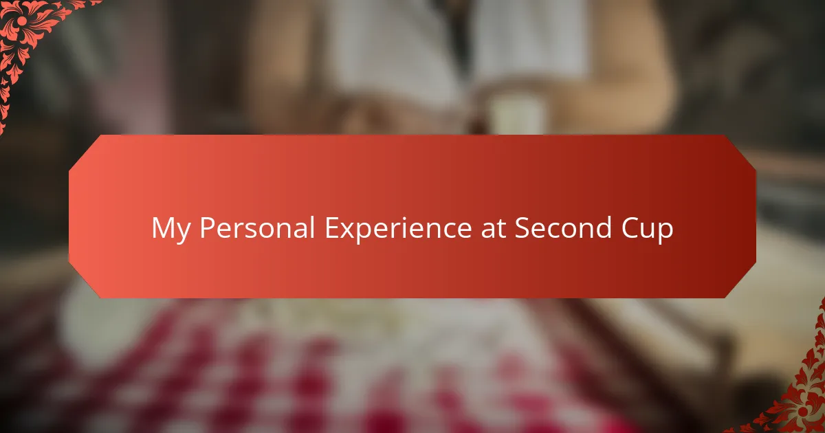 My Personal Experience at Second Cup