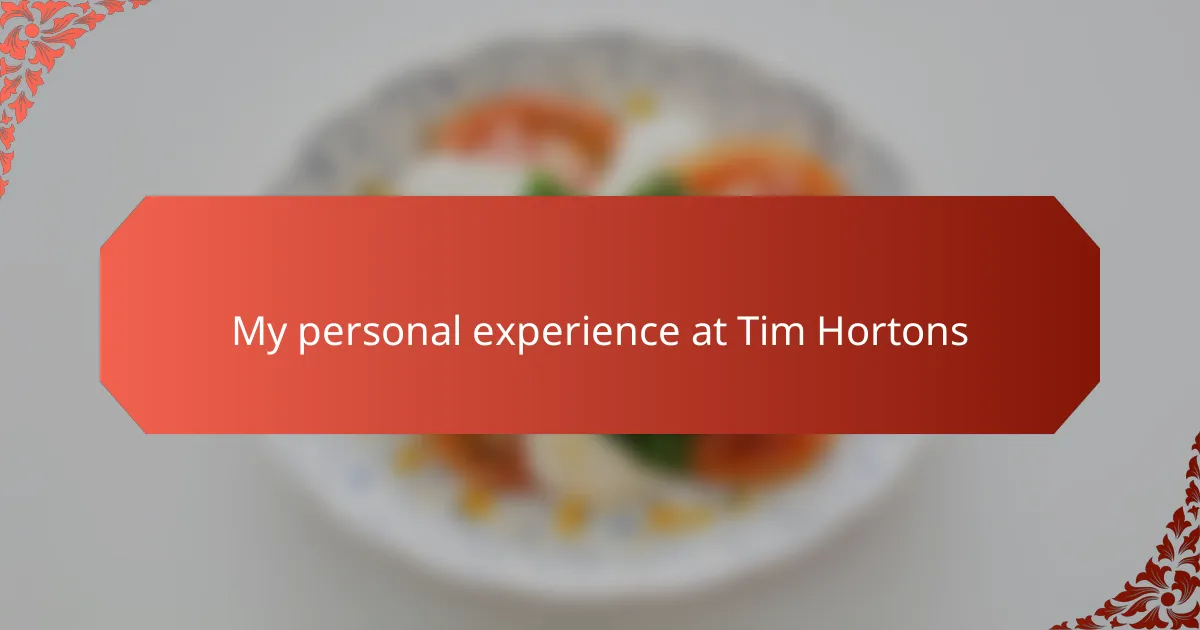 My personal experience at Tim Hortons