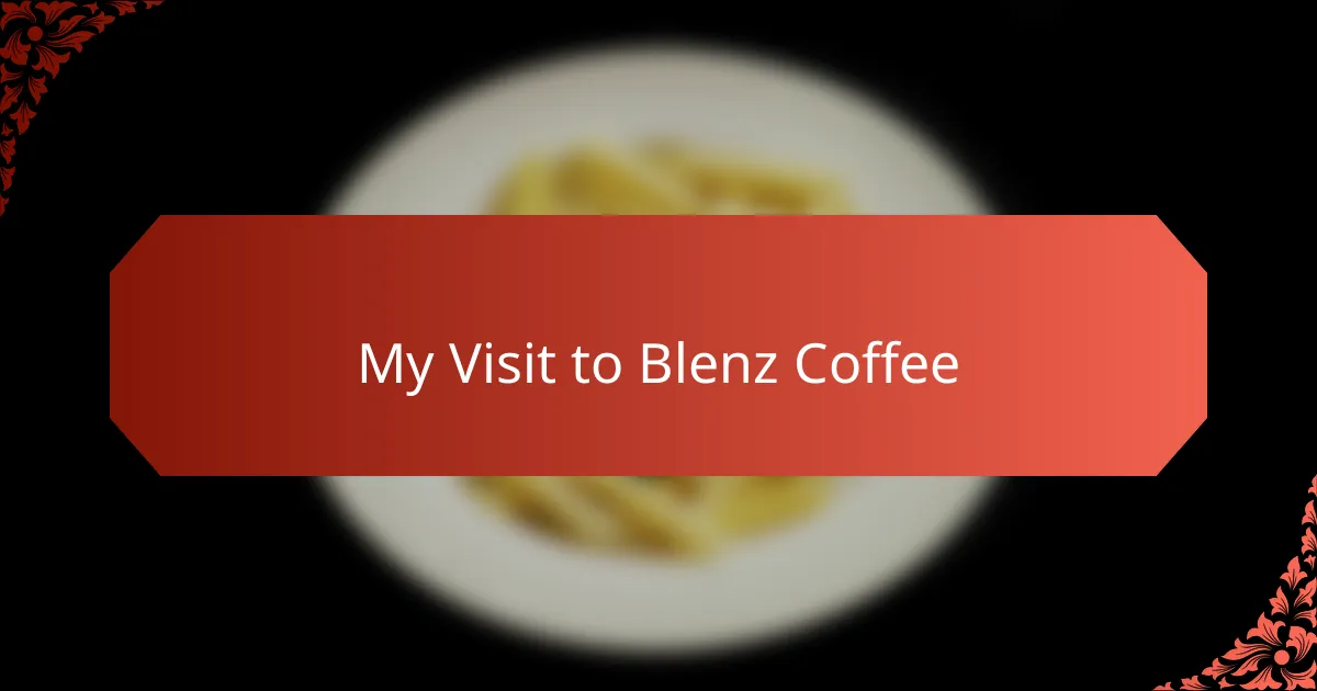My Visit to Blenz Coffee
