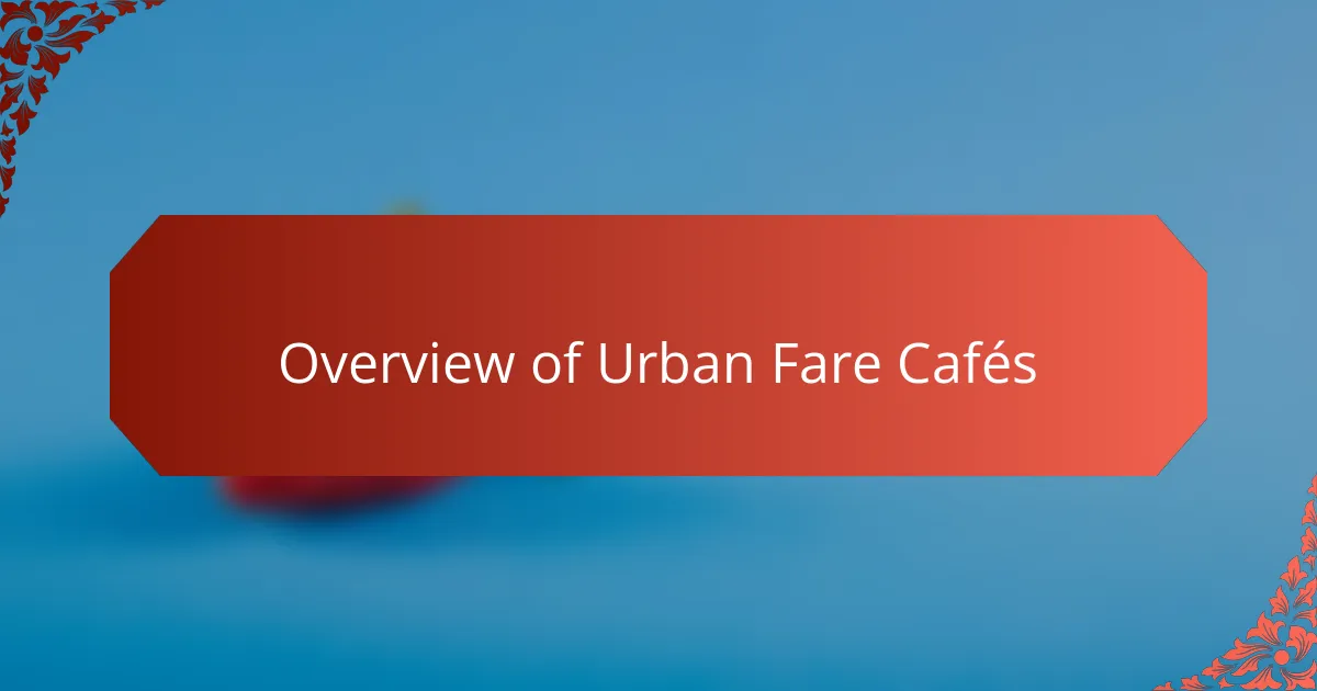 Overview of Urban Fare Cafés