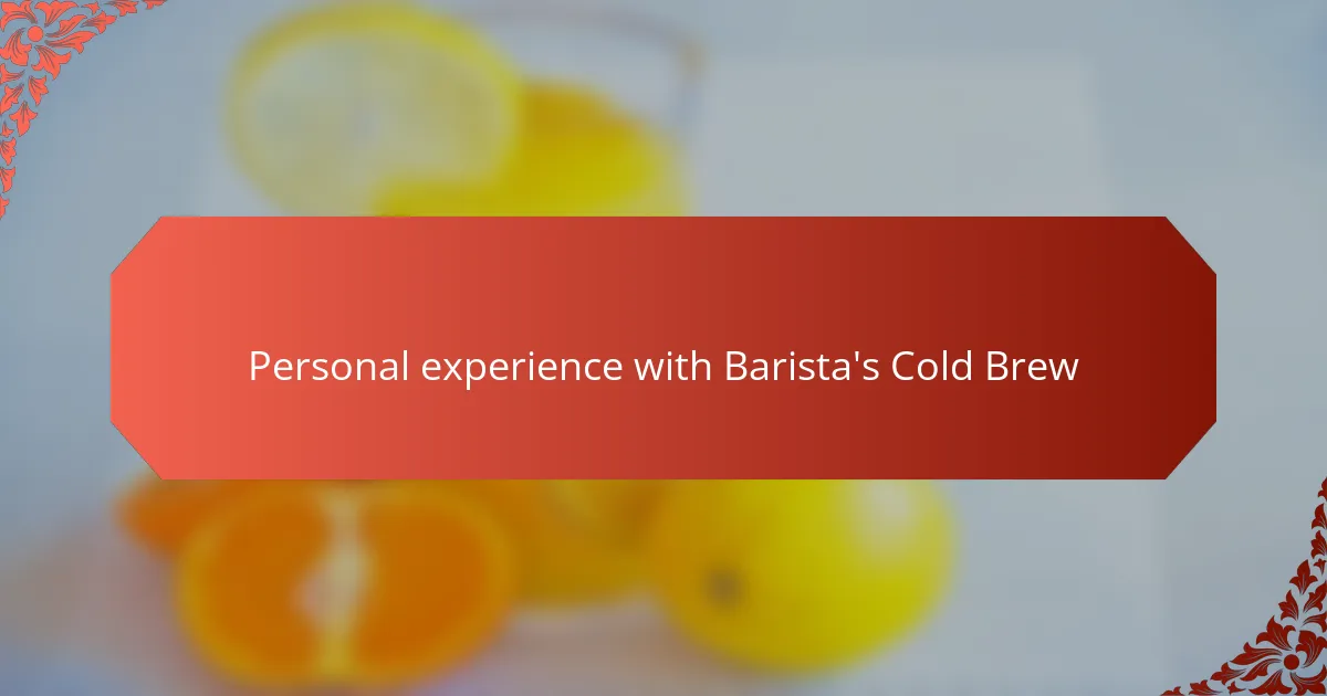 Personal experience with Barista's Cold Brew