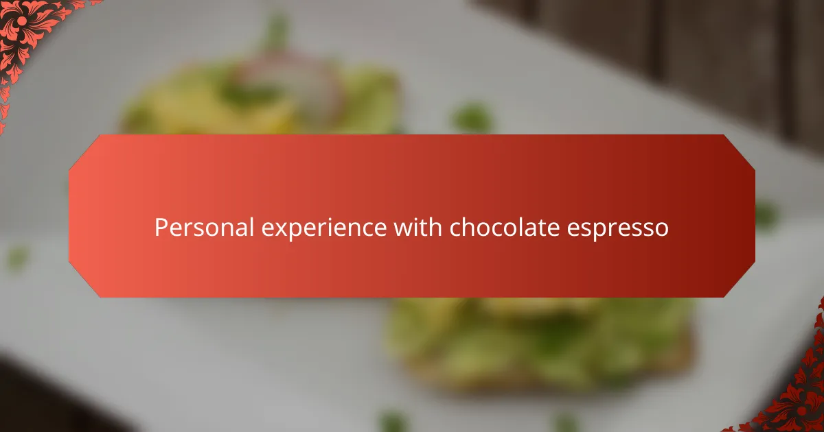 Personal experience with chocolate espresso