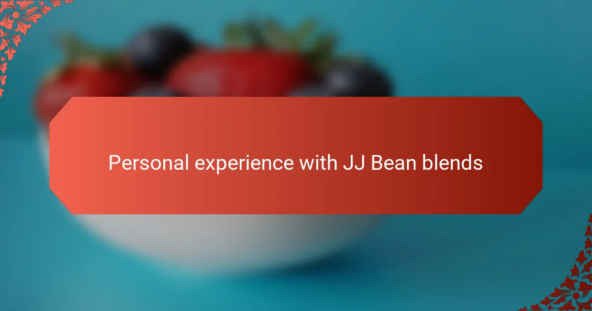 Personal experience with JJ Bean blends