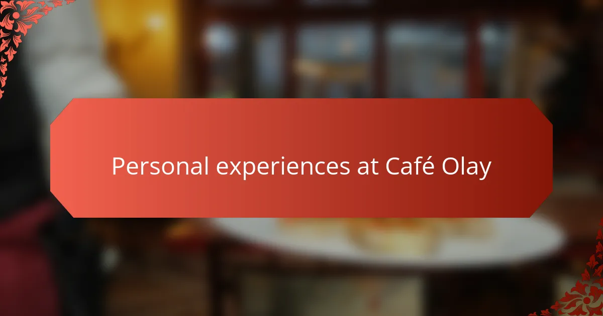 Personal experiences at Café Olay