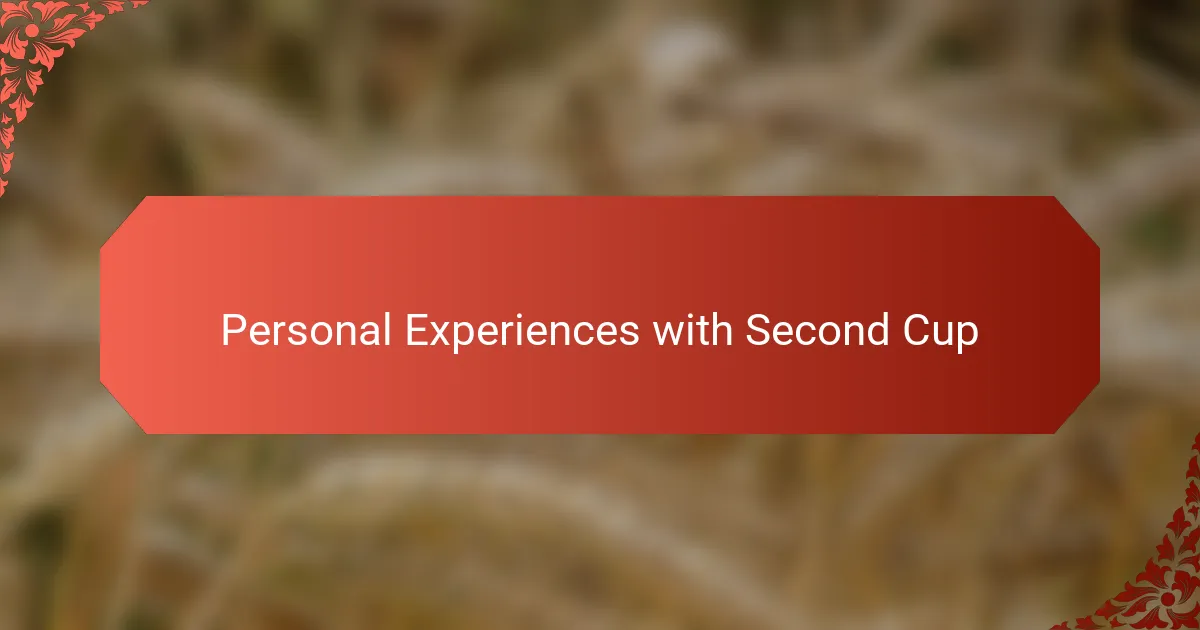 Personal Experiences with Second Cup