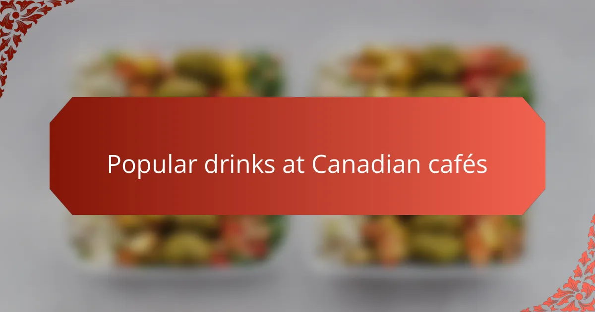 Popular drinks at Canadian cafés