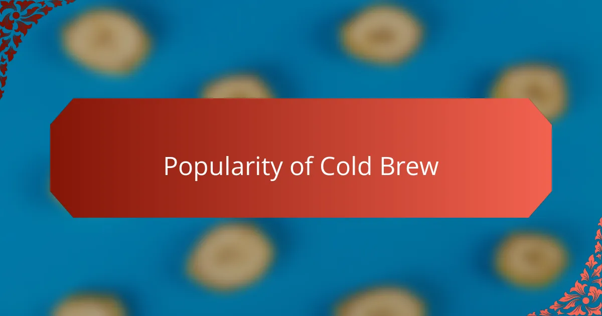 Popularity of Cold Brew