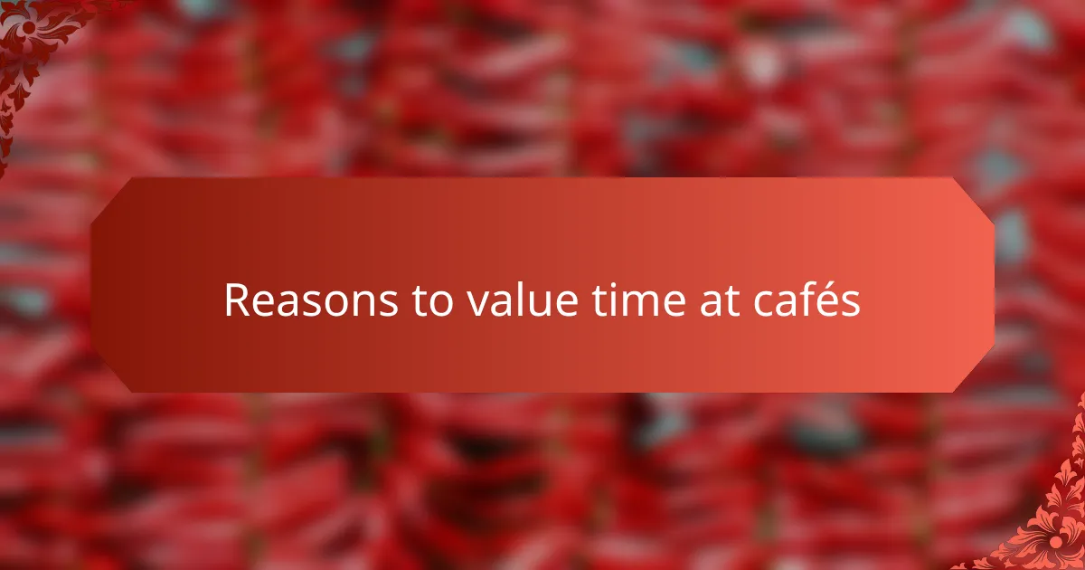 Reasons to value time at cafés