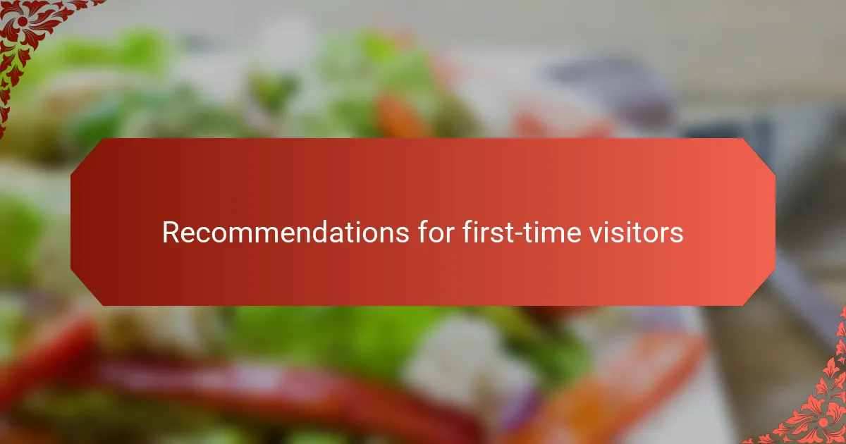 Recommendations for first-time visitors