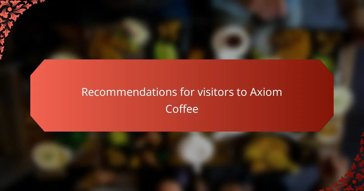 Recommendations for visitors to Axiom Coffee