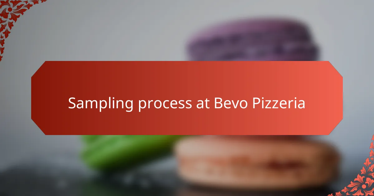 Sampling process at Bevo Pizzeria