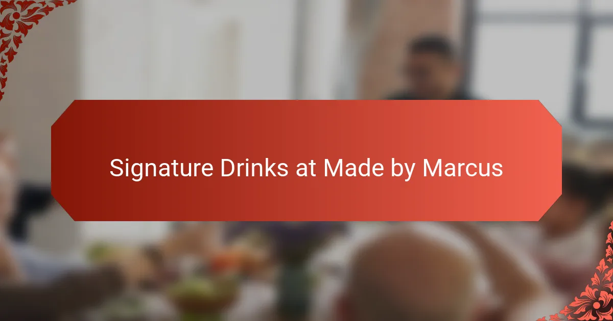 Signature Drinks at Made by Marcus