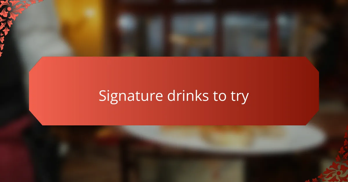 Signature drinks to try
