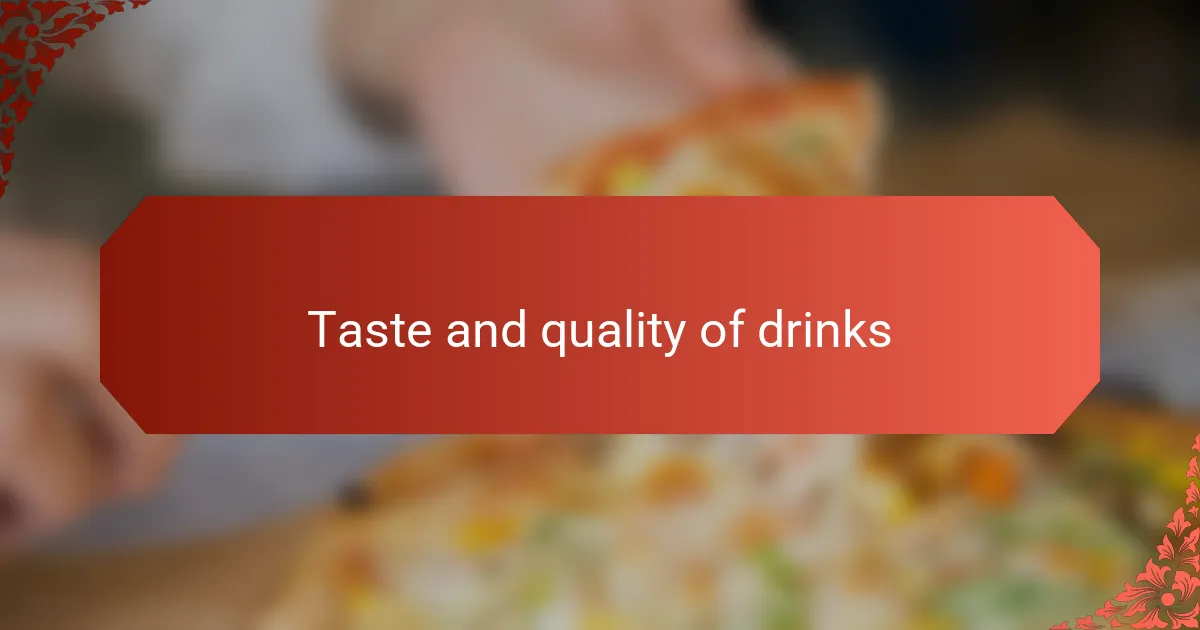 Taste and quality of drinks