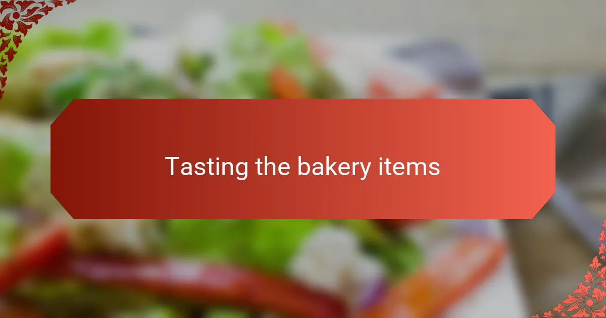 Tasting the bakery items